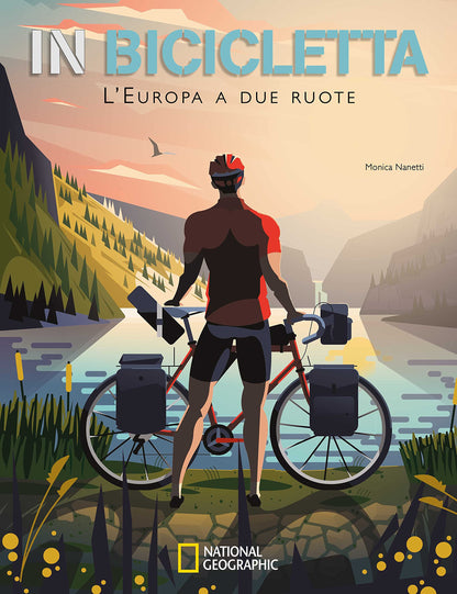 IN BICICLETTA. L'EUROPA A DUE RUOTE: NATIONAL GEOGRAPHIC