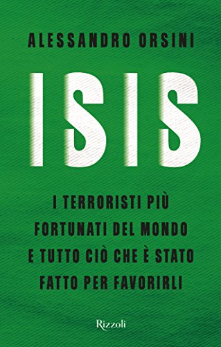ISIS. I TERRORISTI PIÙ FORTUNATI DEL MONDO E TUTTO CIÒ CHE È STATO FATTO PER FAVORIRLI