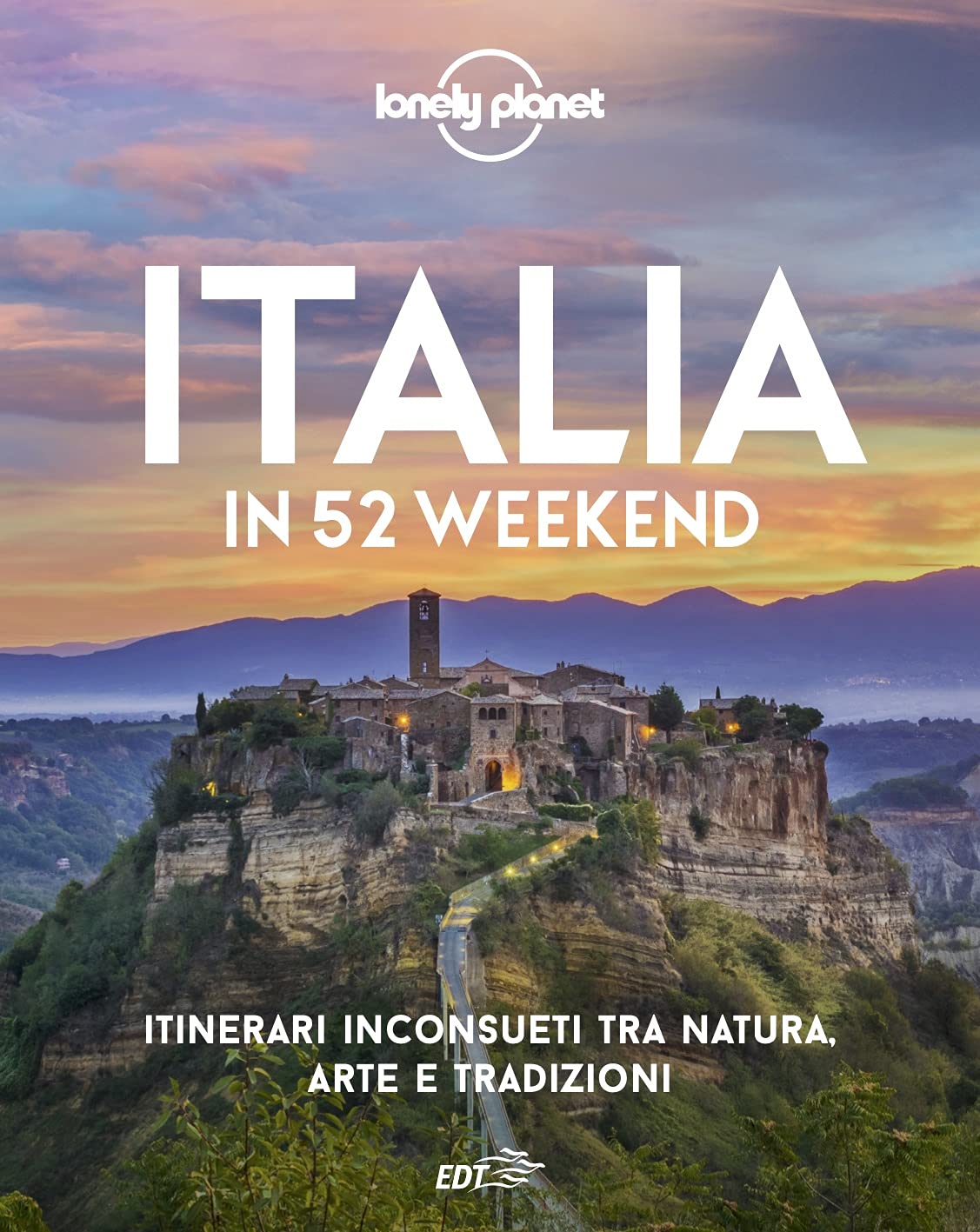 ITALIA IN 52 WEEKEND. ITINERARI INCONSUETI TRA NATURA, ARTE E TRADIZIONI