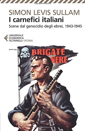 I CARNEFICI ITALIANI. SCENE DAL GENOCIDIO DEGLI EBREI, 1943-1945