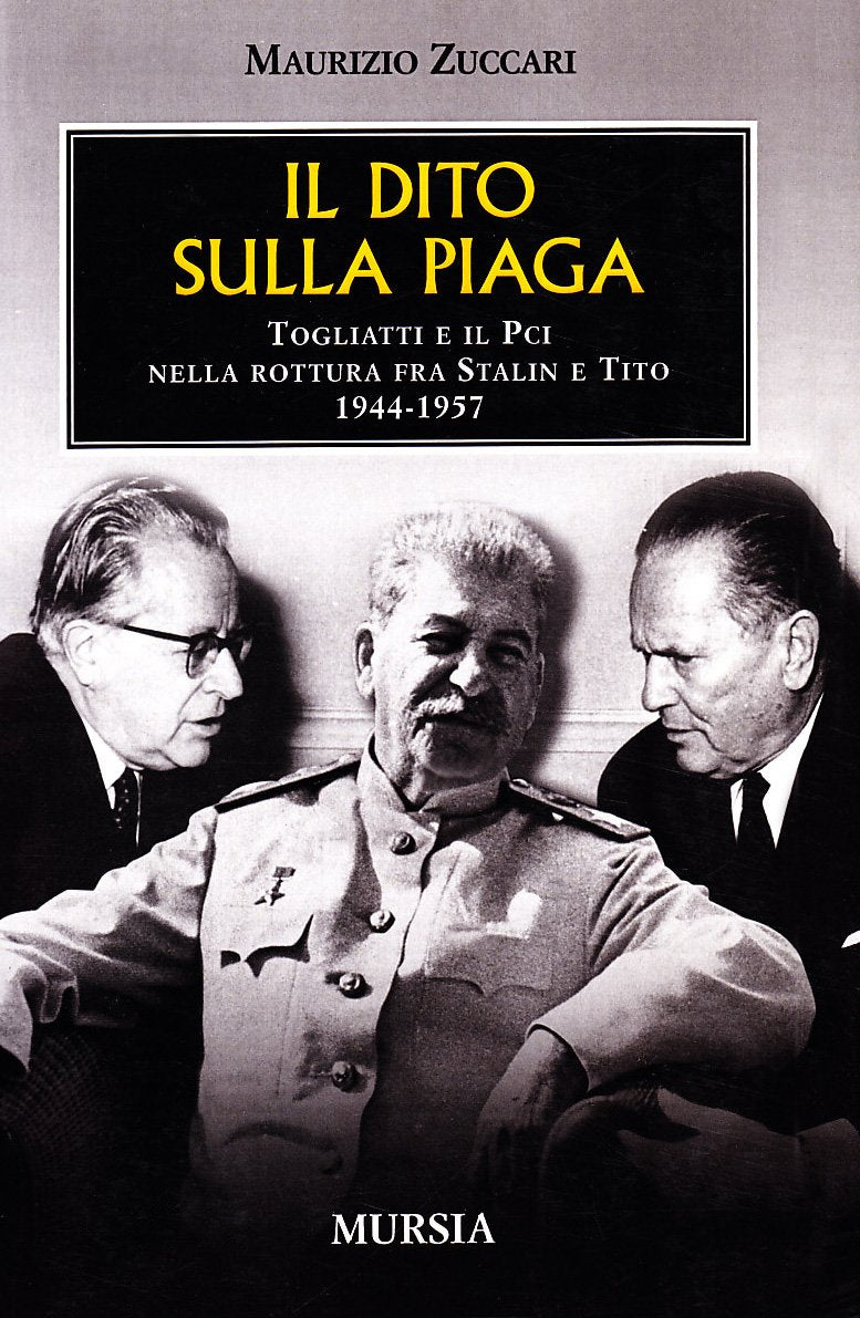 IL DITO SULLA PIAGA. TOGLIATTI E IL PCI NELLA ROTTURA FRA STALIN E TITO 1944-1957