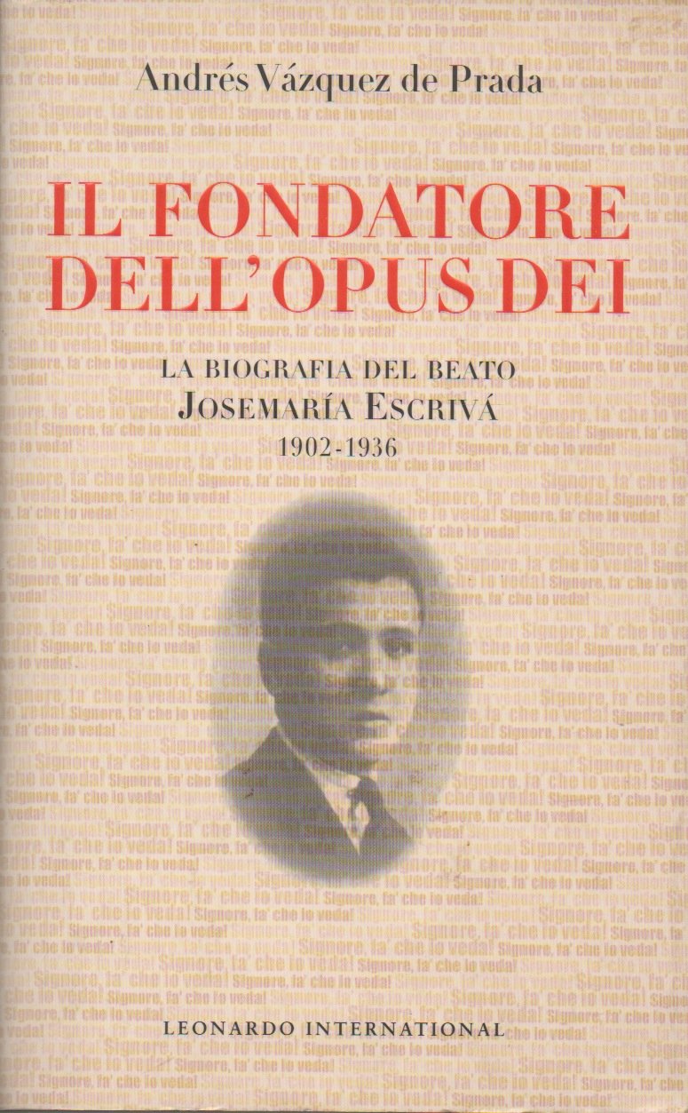 FONDATORE DELL'OPUS DEI. LA BIOGRAFIA DEL BEATO JOSEMARÌA ESCRIVÀ (IL). VOL. 1: 1902-1936