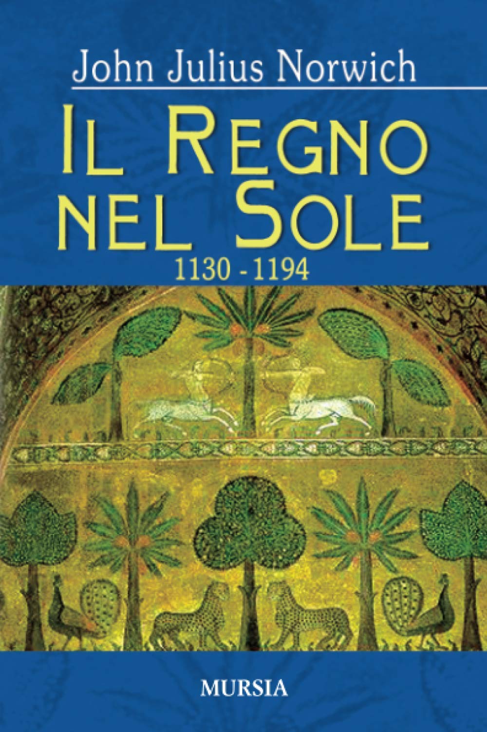 REGNO NEL SOLE. I NORMANNI NEL SUD (1130-1194) (IL). VOL. 2