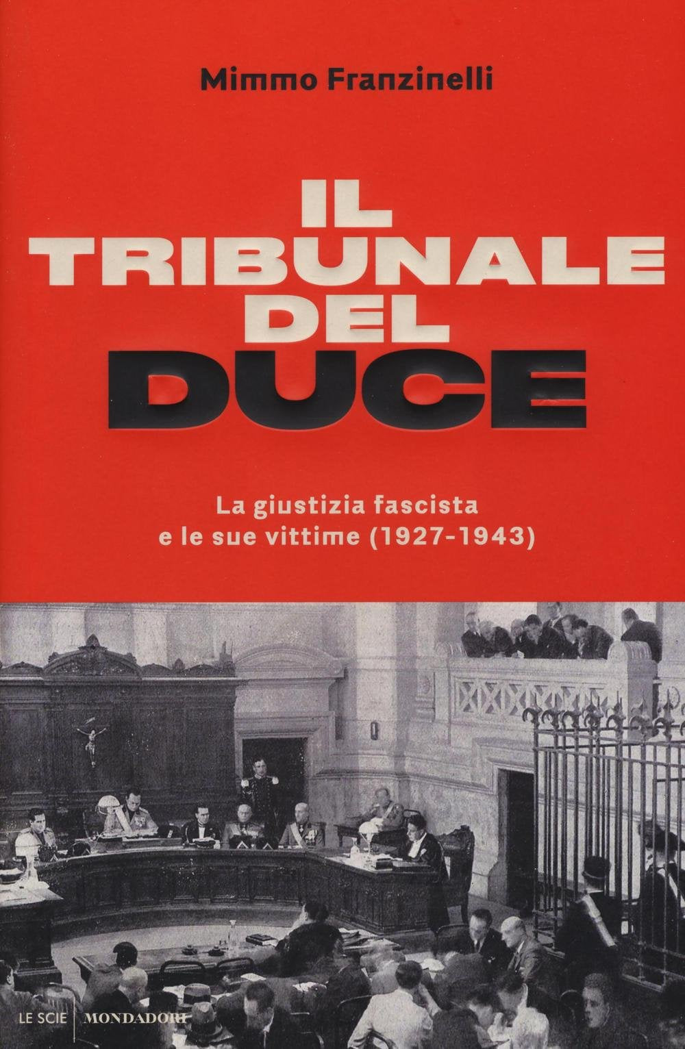 IL TRIBUNALE DEL DUCE. LA GIUSTIZIA FASCISTA E LE SUE VITTIME (1927-1943)