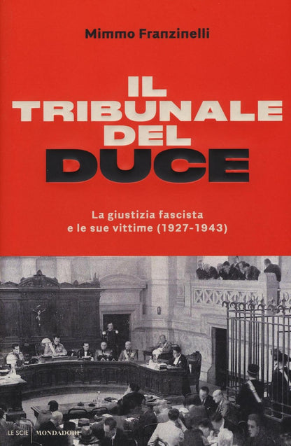 IL TRIBUNALE DEL DUCE. LA GIUSTIZIA FASCISTA E LE SUE VITTIME (1927-1943)