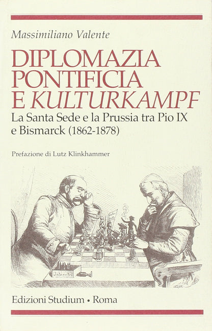 DIPLOMAZIA PONTIFICIA E KULTURKAMPF. LA SANTA SEDE E LA PRUSSIA TRA PIO IX E BISMARCK (1862-1878)