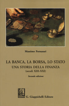 LA BANCA, LA BORSA, LO STATO. UNA STORIA DELLA FINANZA (SECOLI XIII-XXI)