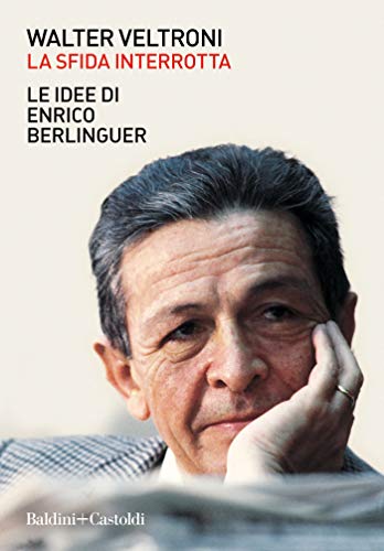 LA SFIDA INTERROTTA. LE IDEE DI ENRICO BERLINGUER