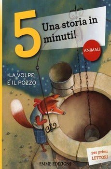 VOLPE E IL POZZO. UNA STORIA IN 5 MINUTI! EDIZ. ILLUSTRATA