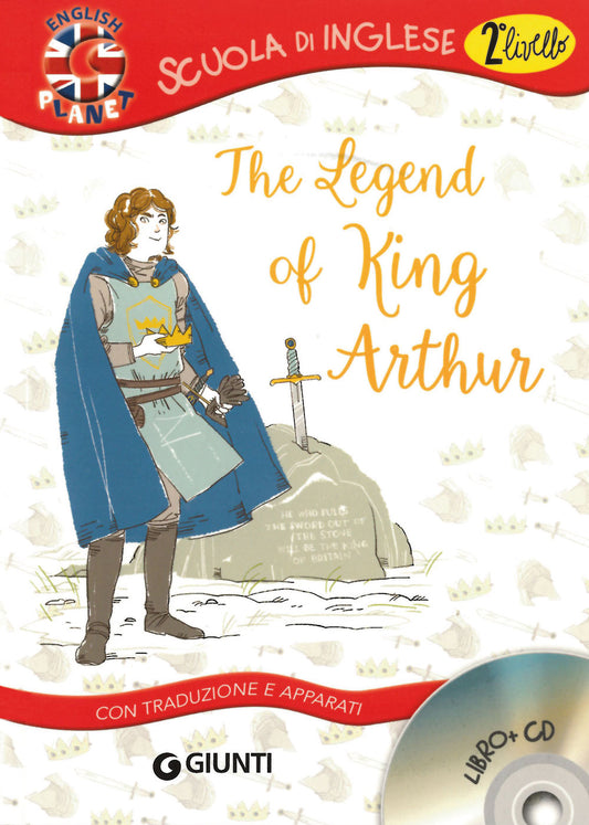 THE LEGEND OF KING ARTHUR. CON TRADUZIONE E DIZIONARIO. CON CD AUDIO