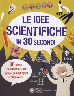 LE IDEE SCIENTIFICHE IN 30 SECONDI