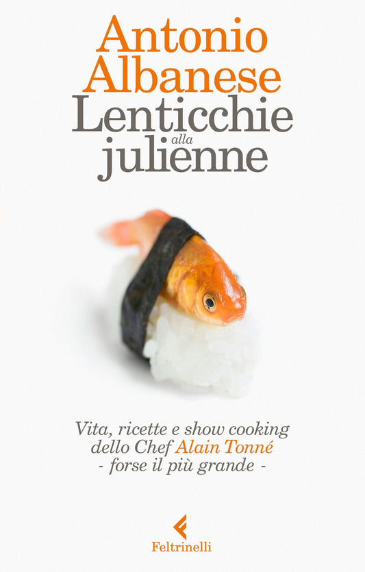 LENTICCHIE ALLA JULIENNE. VITA, RICETTE E SHOW COOKING DELLO CHEF ALAIN TONNÉ, FORSE IL PIÙ GRANDE