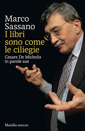 I LIBRI SONO COME LE CILIEGIE. CESARE DE MICHELIS IN PAROLE SUE