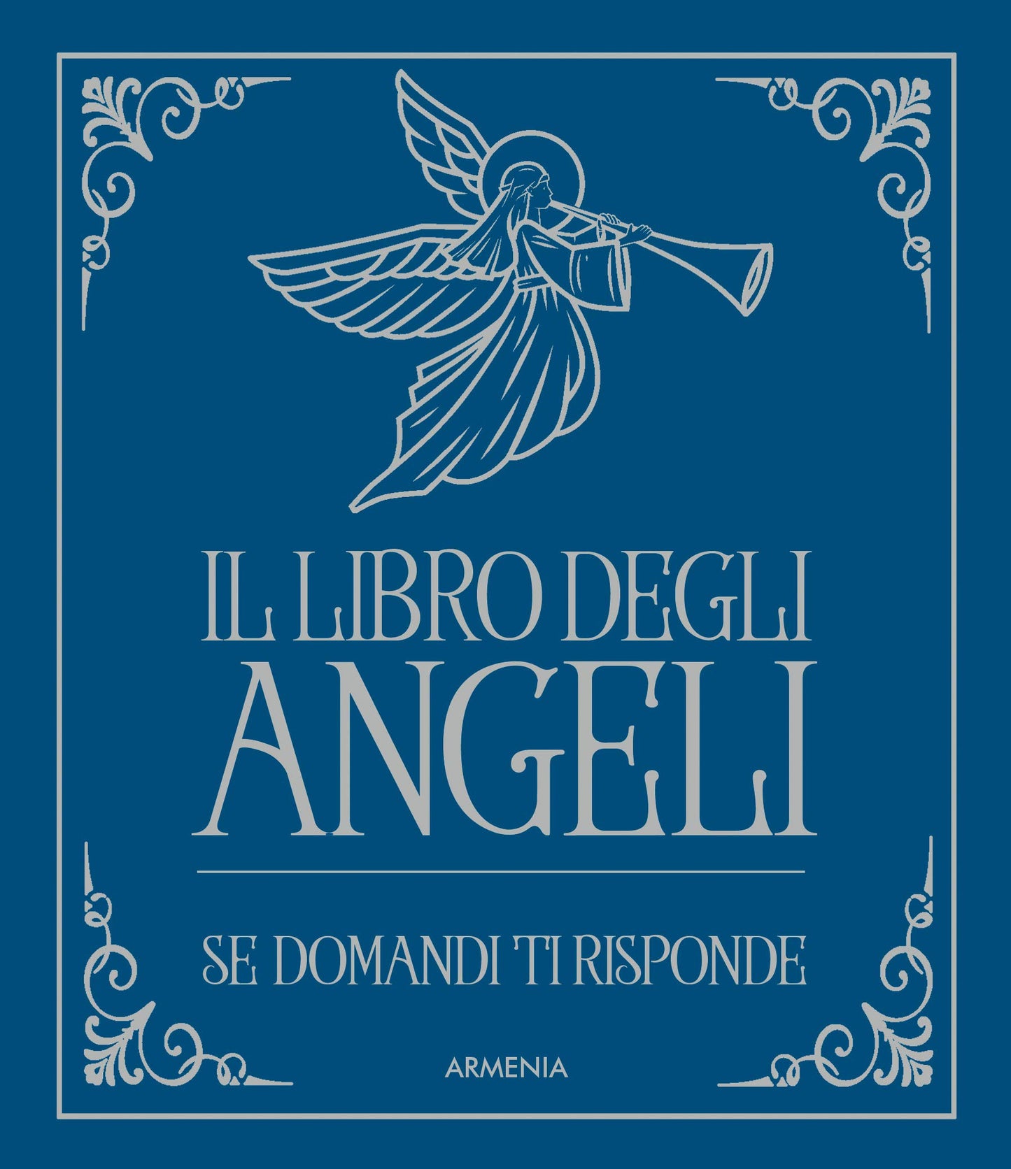 IL LIBRO DEGLI ANGELI. SE DOMANDI TI RISPONDE