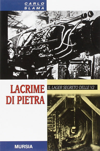 LACRIME DI PIETRA. IL LAGER SEGRETO DELLE V2