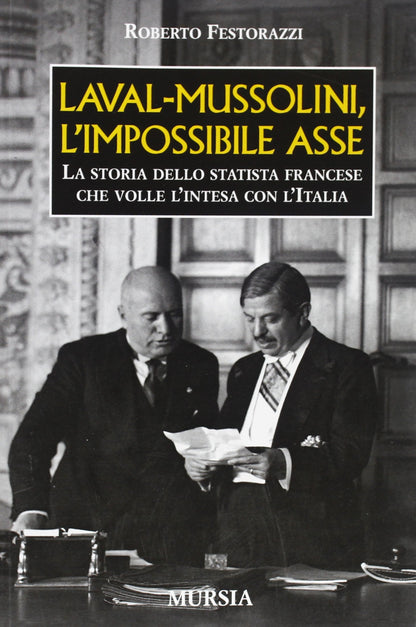 LAVAL-MUSSOLINI, L'IMPOSSIBILE ASSE. LA STORIA DELLO STATISTA FRANCESE CHE VOLLE L'INTESA CON L'ITALIA