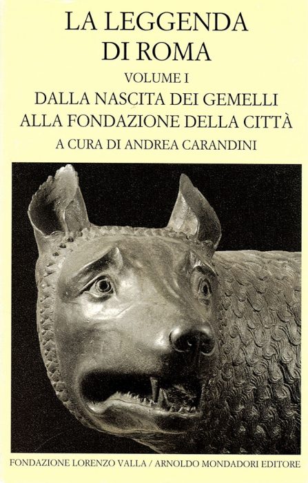 LA LEGGENDA DI ROMA. vol. I. Dalla nascita dei gemelli alla fondazione della città A cura di Andrea Carandini Traduzione di Lorenzo Argentieri