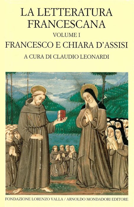 LA LETTERATURA FRANCESCANA Francesco e Chiara d'Assisi Vol. I A cura di Claudio Leonardi Francesco Santi Commento di Daniele Solvi