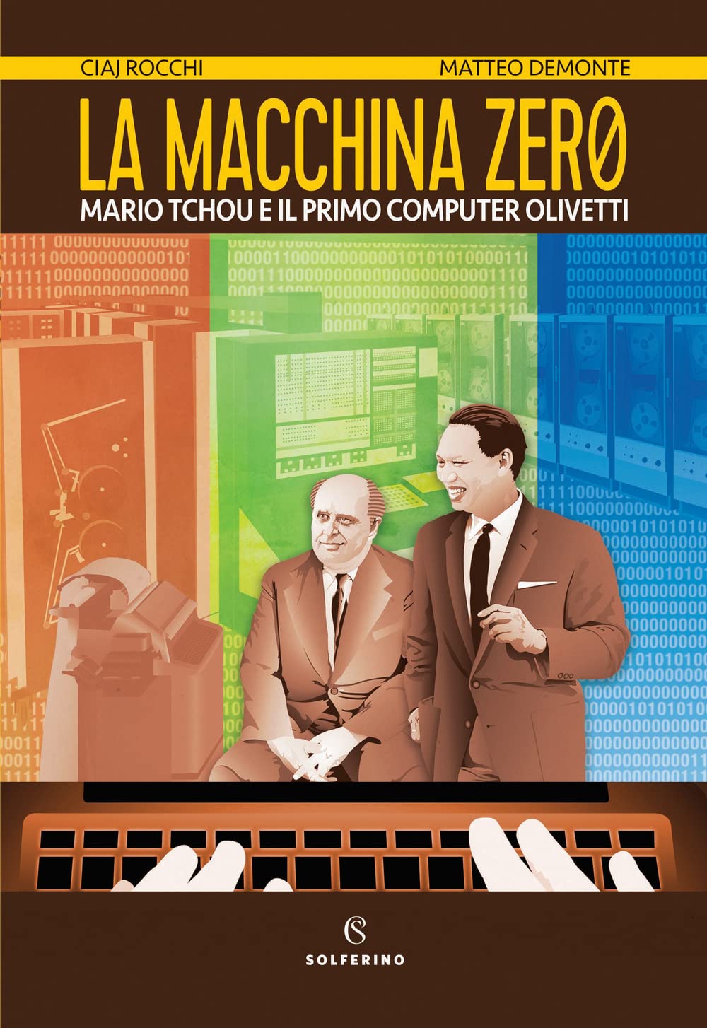 LA MACCHINA ZERO. MARIO TCHOU E IL PRIMO COMPUTER OLIVETTI