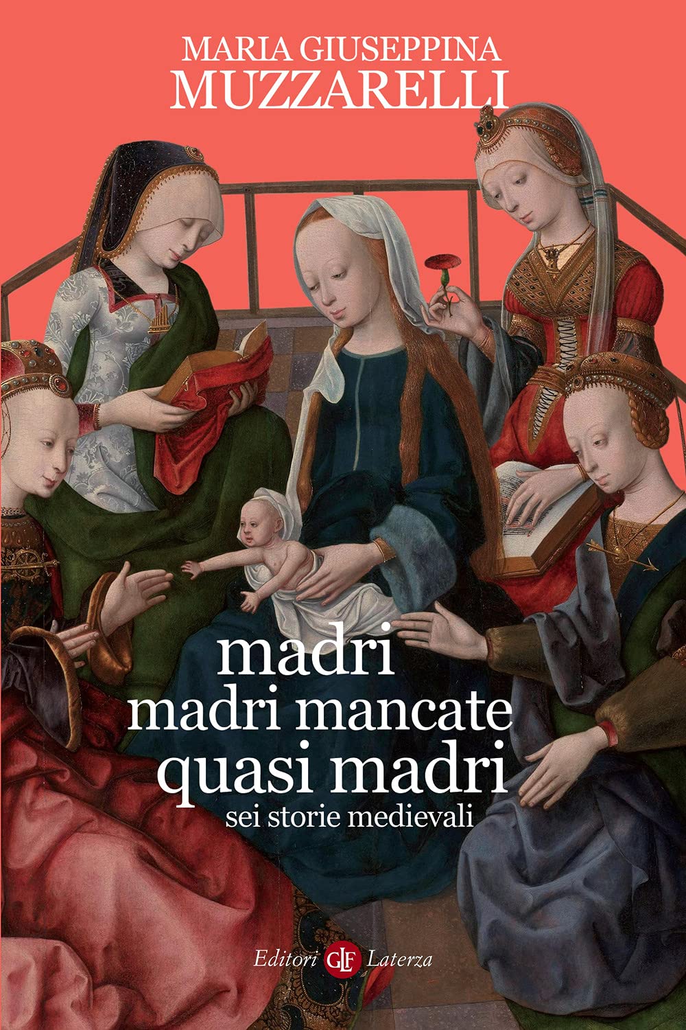MADRI, MADRI MANCATE, QUASI MADRI. SEI STORIE MEDIEVALI