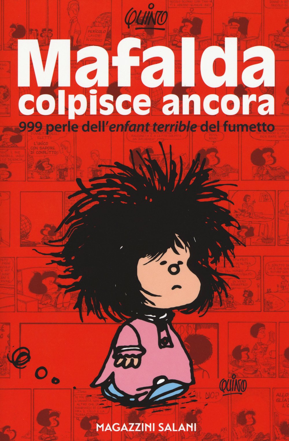 MAFALDA COLPISCE ANCORA. 999 PERLE DELL'«ENFANT TERRIBLE» DEL FUMETTO