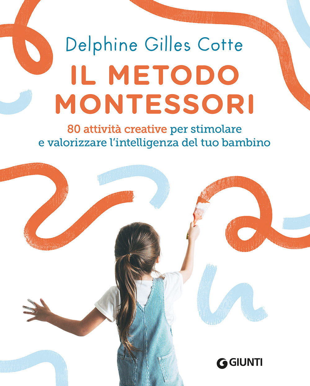METODO MONTESSORI. 80 ATTIVITÀ CREATIVE PER STIMOLARE E VALORIZZARE L'INTELLIGENZA DEL TUO BAMBINO. NUOVA EDIZ.