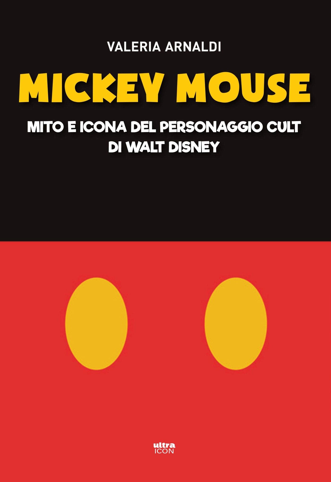 MICKEY MOUSE. MITO E ICONA DEL PERSONAGGIO CULT DI WALT DISNEY
