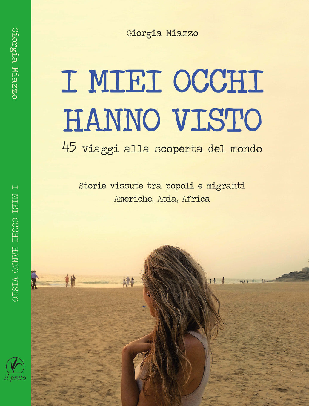 I MIEI OCCHI HANNO VISTO. 45 VIAGGI ALLA SCOPERTA DEL MONDO. STORIE VISSUTE TRA POPOLI E MIGRANTI. AMERICHE, ASIA, AFRICA