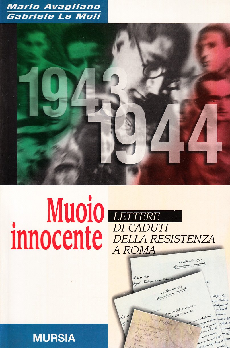 MUOI INNOCENTE. LETTERE DI CUDETI DELLA RESISTENZA A ROMA