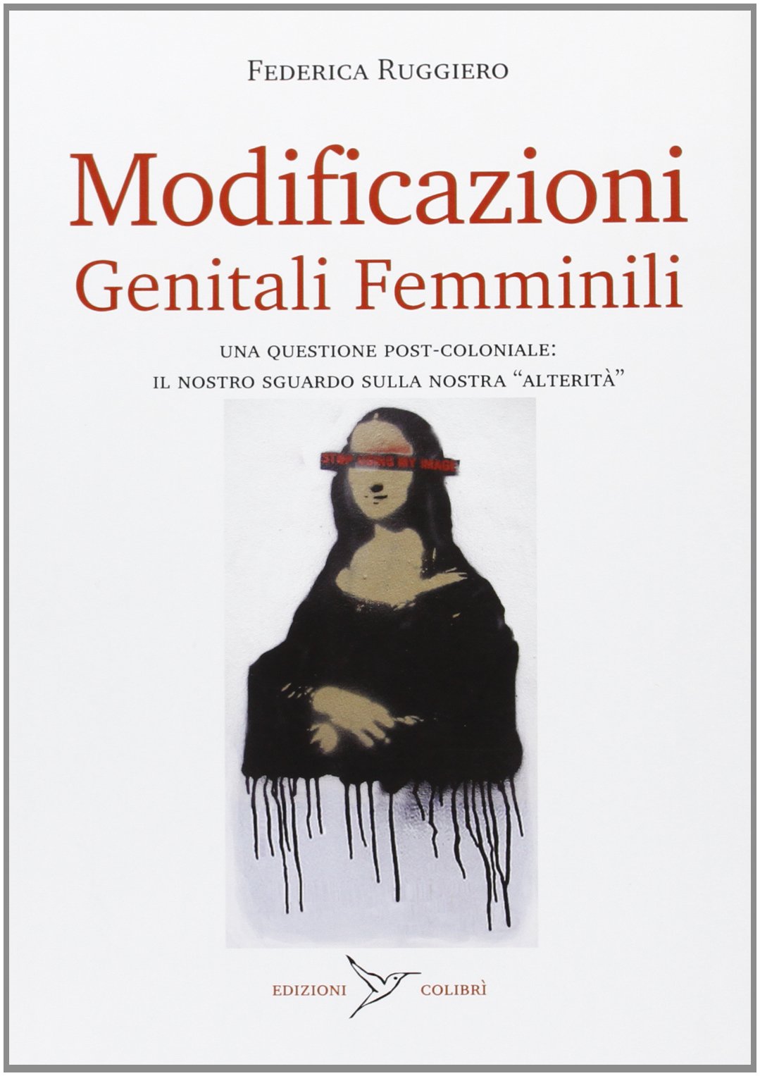 MODIFICAZIONI GENITALI FEMMINILI. UNA QUESTIONE POST-COLONIALE: IL NOSTRO SGUARDO SULLA NOSTRA «ALTERITÀ»