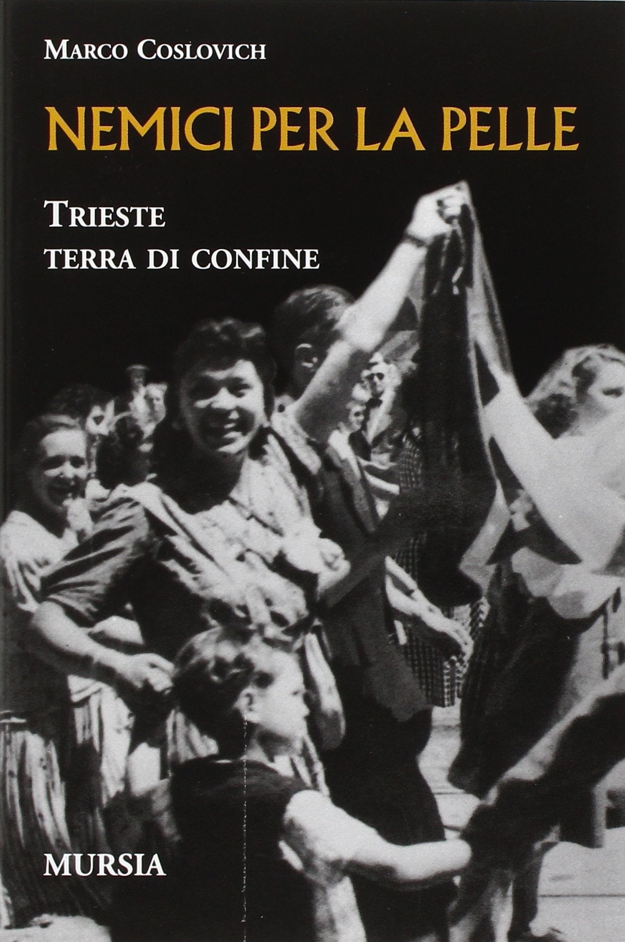 NEMICI PER LA PELLE. TRIESTE, TERRA DI CONFINE