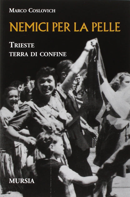NEMICI PER LA PELLE. TRIESTE, TERRA DI CONFINE