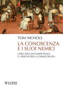LA CONOSCENZA E I SUOI NEMICI. L'ERA DELL'INCOMPETENZA E I RISCHI PER LA DEMOCRAZIA