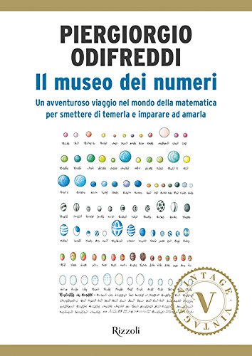 IL MUSEO DEI NUMERI. UN AVVENTUROSO VIAGGIO NEL MONDO DELLA MATEMATICA PER SMETTERE DI TEMERLA E IMPARARE AD AMARLA