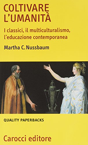 COLTIVARE L'UMANITÀ. I CLASSICI, IL MULTICULTURALISMO, L'EDUCAZIONE CONTEMPORANEA