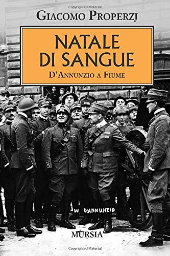 NATALE DI SANGUE. D'ANNUNZIO A FIUME