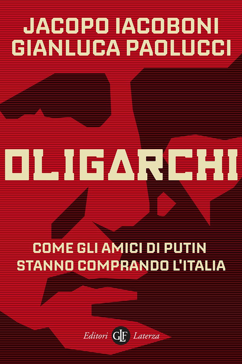 OLIGARCHI. COME GLI AMICI DI PUTIN STANNO COMPRANDO L'ITALIA