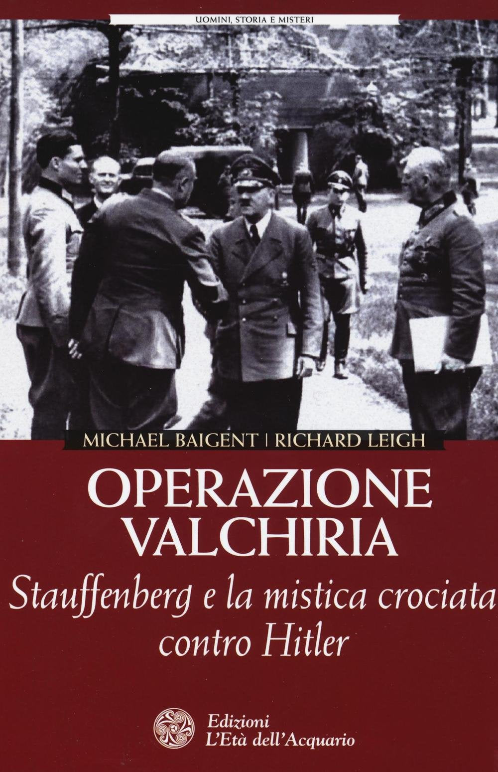 OPERAZIONE VALCHIRIA. STAUFFENBERG E LA MISTICA CROCIATA CONTRO HITLER