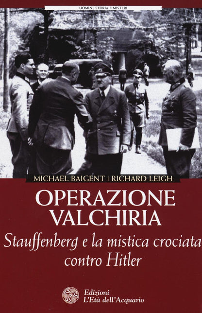 OPERAZIONE VALCHIRIA. STAUFFENBERG E LA MISTICA CROCIATA CONTRO HITLER