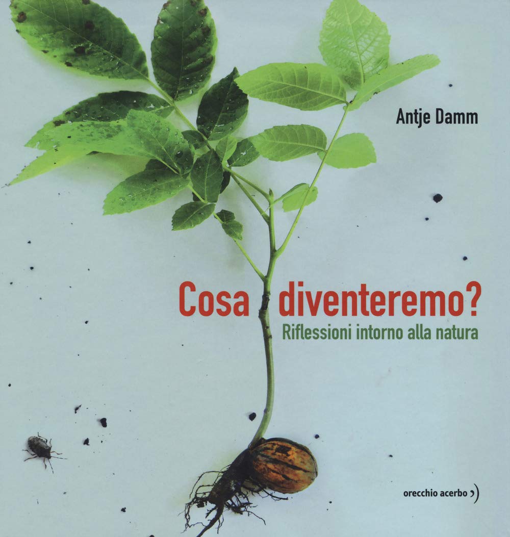 COSA DIVENTEREMO? RIFLESSIONI INTORNO ALLA NATURA. EDIZ. A COLORI