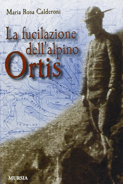 LA FUCILAZIONE DELL'ALPINO ORTIS