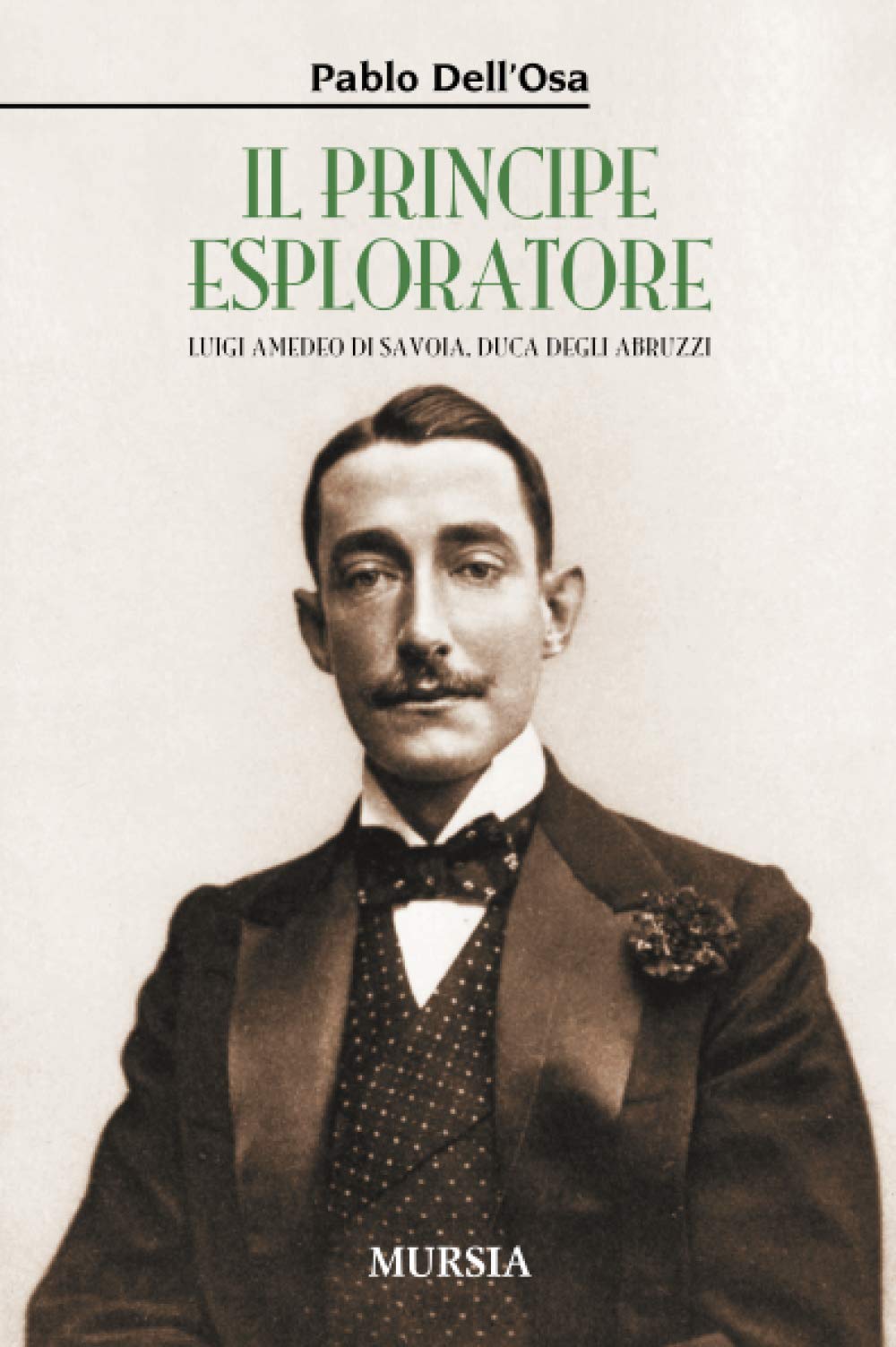 IL PRINCIPE ESPLORATORE. LUIGI AMEDEO DI SAVOIA, DUCA DEGLI ABRUZZI