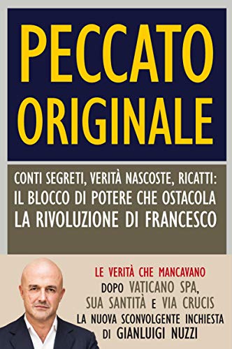 PECCATO ORIGINALE. CONTI SEGRETI, VERITÀ NASCOSTE, RICATTI: IL BLOCCO DI POTERE CHE OSTACOLA LA RIVOLUZIONE DI FRANCESCO