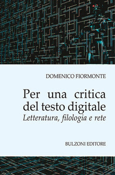 PER UNA CRITICA DEL TESTO DIGITALE. LETTERATURA, FILOLOGIA E RETE