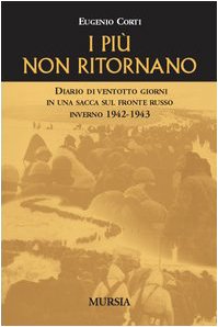 I PIÙ NON RITORNO. DIARIO DI VENTOTTO GIORNI IN UNA SACCA SUL FRONTE RUSSO. INVERNO 1942-1943
