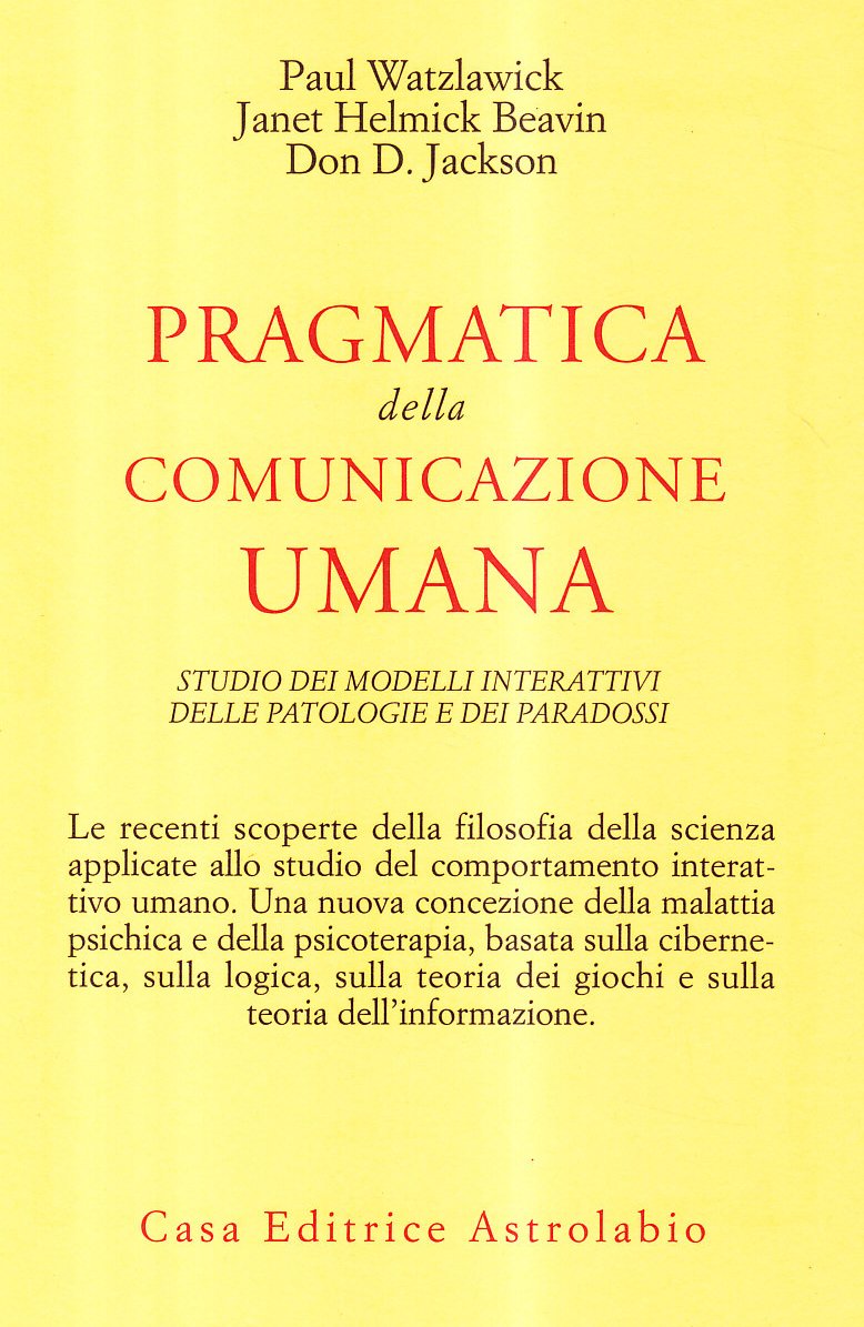 PRAGMATICA DELLA COMUNICAZIONE UMANA. STUDIO DEI MODELLI INTERATTIVI, DELLE PATOLOGIE E DEI PARADOSSI