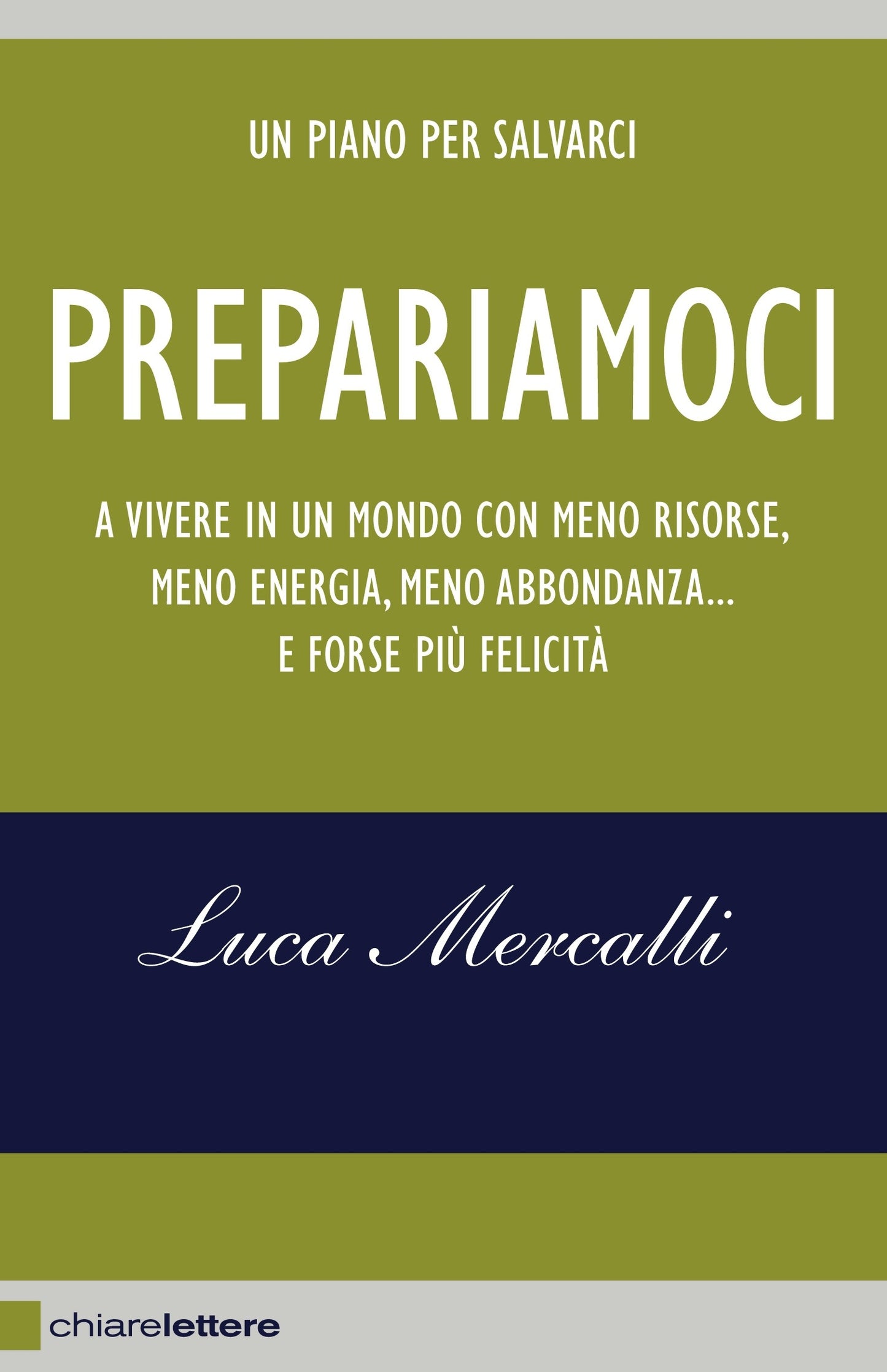 PREPARIAMOCI. A VIVERE IN UN MONDO CON MENO RISORSE, MENO ENERGIA, MENO ABBONDANZA... E FORSE PIÙ FELICITÀ