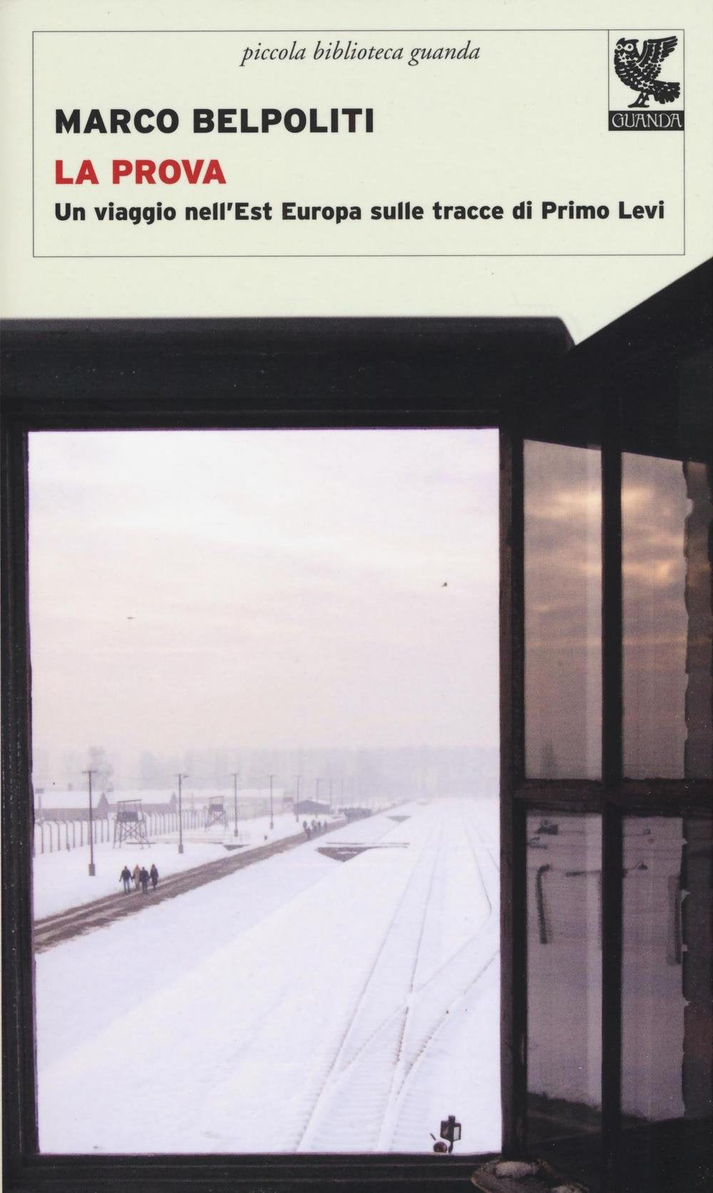 LA PROVA. UN VIAGGIO NELL'EST EUROPA SULLE TRACCE DI PRIMO LEVI