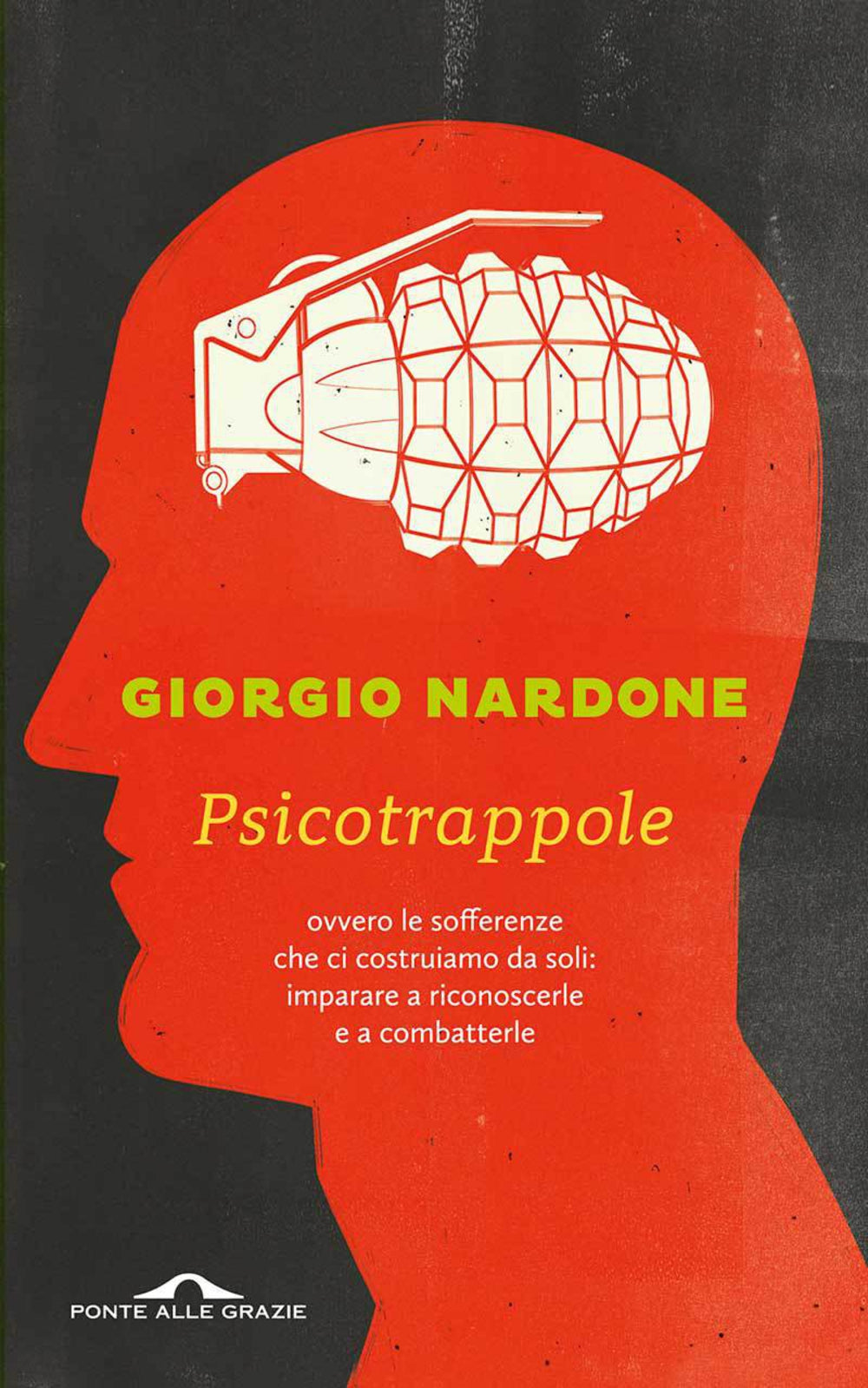 PSICOTRAPPOLE OVVERO LE SOFFERENZE CHE CI COSTRUIAMO DA SOLI: IMPARARE A RICONOSCERLE E A COMBATTERLE