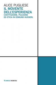 MOVENTE DELL'ESPERIENZA. COSTITUZIONE, PULSIONE ED ETICA IN EDMUND HUSSERL (IL)